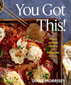Diane Morrisey: You Got This!: Recipes Anyone Can Make and Everyone Will Love (a Cookbook) (Hardcover) ebook