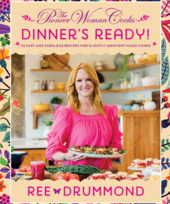 Ree Drummond: The Pioneer Woman Cooks--Dinner's Ready!: 112 Fast and Fabulous Recipes for Slightly Impatient Home Cooks (Hardcover) ebook