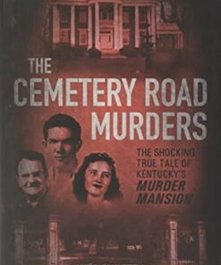 The Cemetery Road Murders: The Shocking True Tale of Kentucky's Murder Mansion -- Wes Swietek ebook