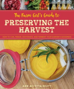 The Farm Girl's Guide to Preserving the Harvest : How to Can, Freeze, Dehydrate, and Ferment Your Garden's Goodness (Paperback) ebook