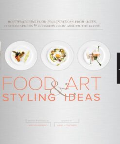 1000 Food Art and Styling Ideas: Mouthwatering Food Presentations from Chefs Photographers and Bloggers from Around the Globe ebook
