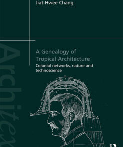 A Genealogy of Tropical Architecture: Colonial Networks Nature and Technoscience ebook