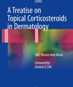 A Treatise on Topical Corticosteroids in Dermatology: Use Misuse and Abuse ebook