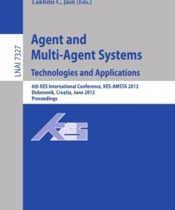 Agent and Multi-Agent Systems: Technologies and Applications6th KES International Conference KES-AMSTA 2012 Dubrovnik Croatia June 25-27 2012. Proceedings ebook