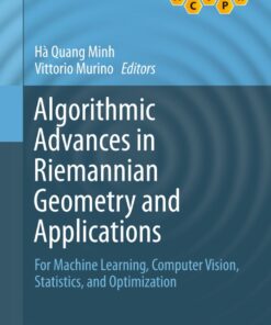Algorithmic Advances in Riemannian Geometry and Applications: For Machine Learning Computer Vision Statistics and Optimization ebook