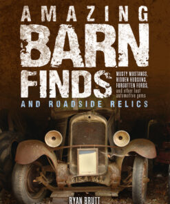 Amazing Barn Finds and Roadside Relics: Musty Mustangs Hidden Hudsons Forgotten Fords and Other Lost Automotive Gems ebook