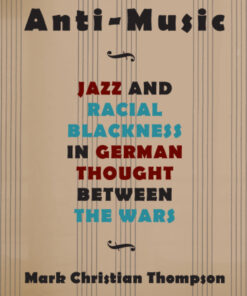 Anti-Music: Jazz and Racial Blackness in German Thought between the Wars ebook