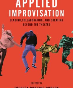 Applied Improvisation: Leading Collaborating and Creating Beyond the Theatre ebook