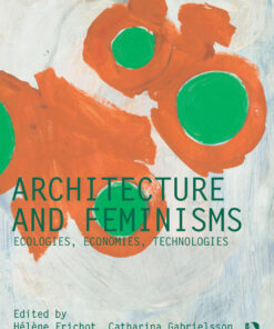 Architecture and Feminisms: Ecologies Economies Technologies ebook