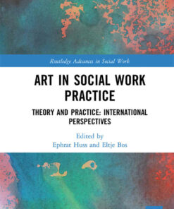 Art in Social Work Practice: Theory and Practice: International Perspectives 1st Edition ebook