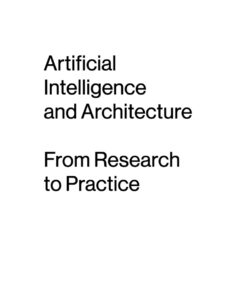 Artificial Intelligence and Architecture: From Research to Practice ebook