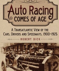 Auto Racing Comes of Age: A Transatlantic View of the Cars Drivers and Speedways 1900-1925 ebook