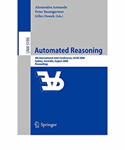 Automated Reasoning: 4th International Joint Conference IJCAR 2008 Sydney NSW Australia August 12-15 2008 Proceedings ebook
