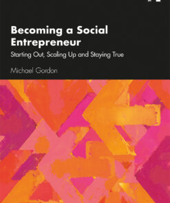 Becoming a Social Entrepreneur: Starting Out Scaling Up and Staying True ebook