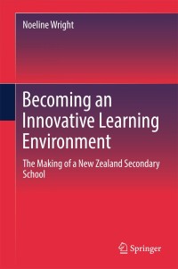 Becoming an Innovative Learning Environment: The Making of a New Zealand Secondary School ebook