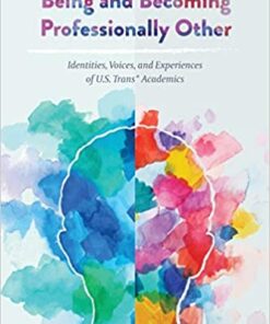 Being and Becoming Professionally Other: Identities Voices and Experiences of U.S. Trans* Academics ebook