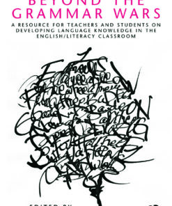 Beyond the Grammar Wars: A Resource for Teachers and Students on Developing Language Knowledge in the English/Literacy Classroom ebook