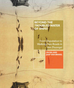 Beyond the Troubled Water of Shifei: From Disputation to Walking-Two-Roads in the Zhuangzi ebook