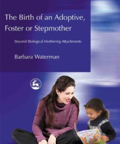 Birth of an Adoptive Foster or Stepmother: Beyond Biological Mothering Attachments ebook