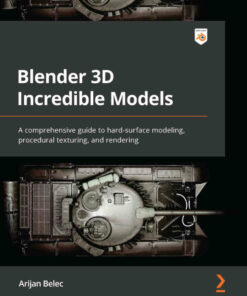Blender 3D Incredible Models: A comprehensive guide to hard-surface modeling procedural texturing and rendering ebook