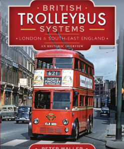 British Trolleybus Systems - London and South-East England: An Historic Overview ebook
