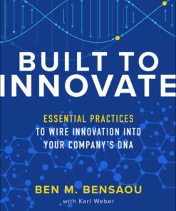 Built to Innovate: Essential Practices to Wire Innovation into Your Company�s DNA ebook