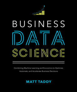 Business Data Science: Combining Machine Learning and Economics to Optimize Automate and Accelerate Business Decisions ebook