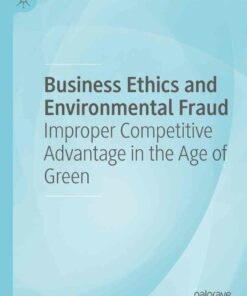 Business Ethics and Environmental Fraud: Improper Competitive Advantage in the Age of Green ebook