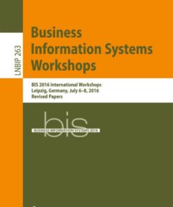 Business Information Systems Workshops: BIS 2016 International Workshops Leipzig Germany July 6-8 2016 Revised Papers ebook