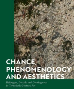 Chance Phenomenology and Aesthetics: Heidegger Derrida and Contingency in Twentieth Century Art ebook