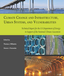 Climate Change and Infrastructure Urban Systems and Vulnerabilities: Technical Report for the U.S. Department of Energy in Support of the National Climate Assessment ebook