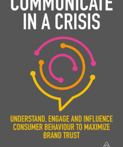 Communicate in a Crisis: Understand Engage and Influence Consumer Behaviour to Maximize Brand Trust ebook