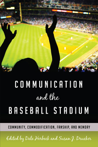 Communication and the Baseball Stadium: Community Commodification Fanship and Memory ebook