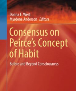 Consensus on Peirce?s Concept of Habit: Before and Beyond Consciousness ebook