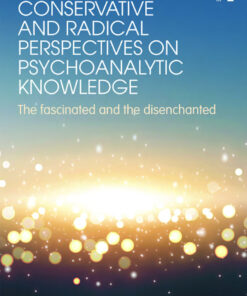 Conservative and Radical Perspectives on Psychoanalytic Knowledge: The Fascinated and the Disenchanted ebook
