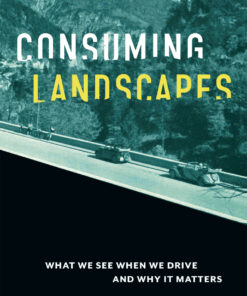 Consuming Landscapes: What We See When We Drive and Why It Matters ebook