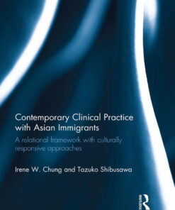 Contemporary Clinical Practice with Asian Immigrants: A Relational Framework with Culturally Responsive Approaches ebook