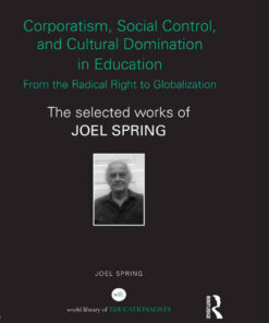 Corporatism Social Control and Cultural Domination in Education: From the Radical Right to Globalization: The Selected Works of Joel Spring ebook