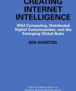 Creating Internet Intelligence: Wild Computing Distributed Digital Consciousness and the Emerging Global Brain ebook