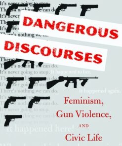 Dangerous Discourses: Feminism Gun Violence and Civic Life ebook