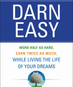 Darn Easy: Work Half as Hard Earn Twice as Much While Living the Life of Your Dreams ebook