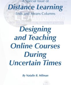 Designing and Teaching Online Courses During Uncertain Times: A Special Issue of Distance Learning Ends and Means Columns Distance Learning - Volume 17: #4 ebook