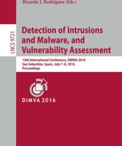 Detection of Intrusions and Malware and Vulnerability Assessment: 13th International Conference DIMVA 2016 San Sebasti�n Spain July 7-8 2016 Proceedings ebook