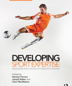 Developing Sport Expertise: Researchers and Coaches Put Theory into Practice second edition ebook