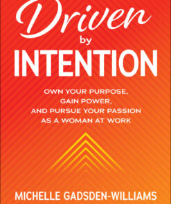 Driven by Intention: Own Your Purpose Gain Power and Pursue Your Passion as a Woman at Work ebook