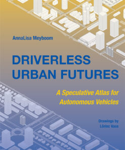 Driverless Urban Futures: A Speculative Atlas for Autonomous Vehicles ebook
