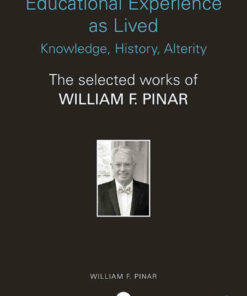 Educational Experience as Lived: Knowledge History Alterity: The Selected Works of William F. Pinar ebook