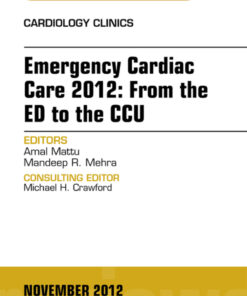 Emergency Cardiac Care 2012: From the ED to the CCU An Issue of Cardiology Clinics ebook