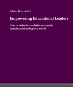Empowering Educational Leaders: How to thrive in a volatile uncertain complex and ambiguous world ebook