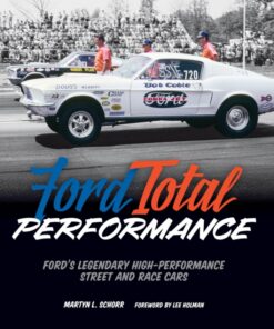 Ford Total Performance: Ford's Legendary High-Performance Street and Race Cars ebook